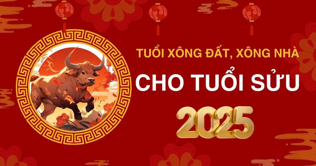 Cách chọn tuổi xông đất năm 2025 tuổi Sửu