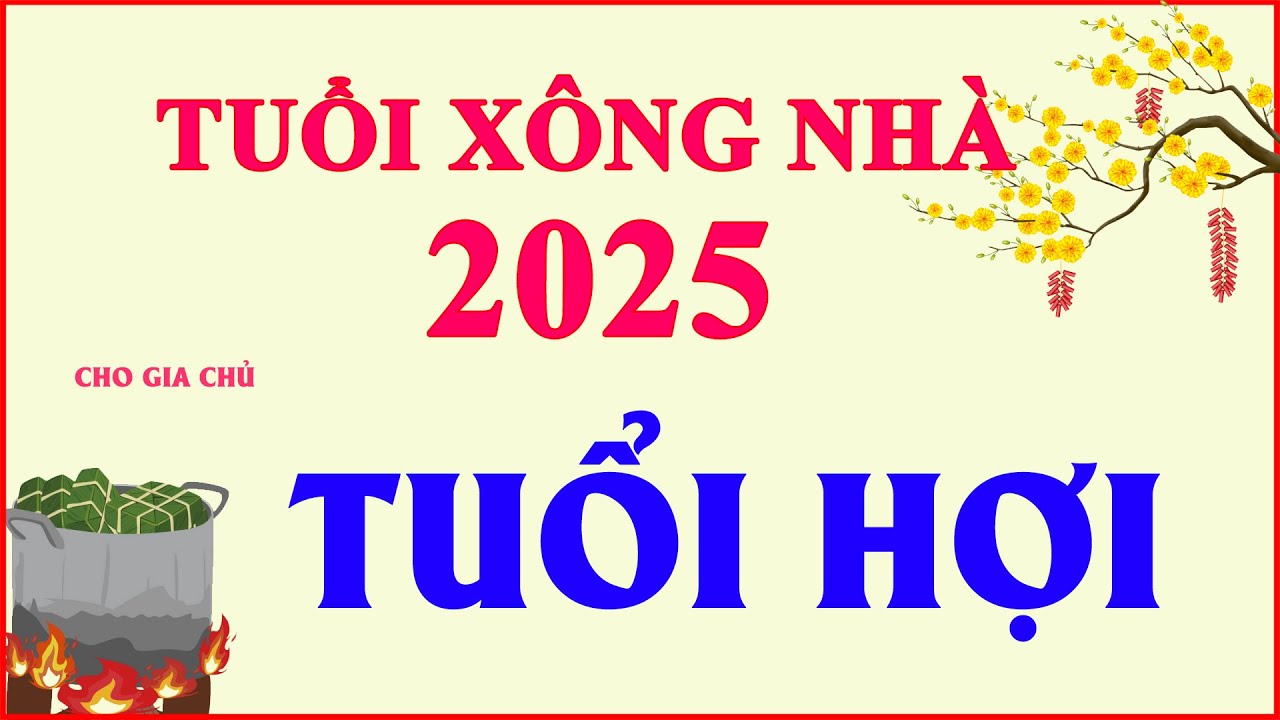 Tuổi xông đất năm 2025 tuổi Hợi