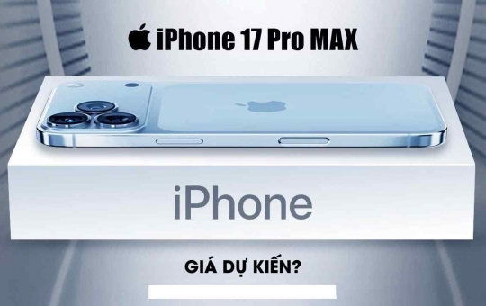 iPhone 17 Pro Max Giá Dự Kiến: Có Gì Mới, Bao Nhiêu Tiền Khi Về Việt Nam?