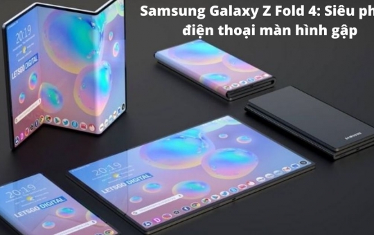 Siêu phẩm Samsung Galaxy Z Fold 4