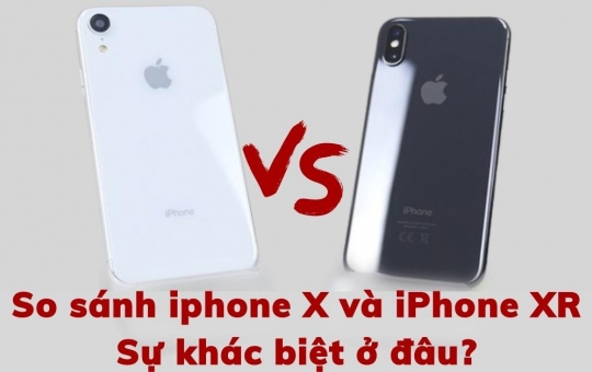 So sánh iPhone X vs iPhone XR: Sự khác biệt ở đâu?