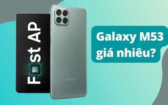 Samsung Galaxy M53 giá bao nhiêu mà sở hữu màn hình 120Hz và camera 108MP, PIN 5000 mAh