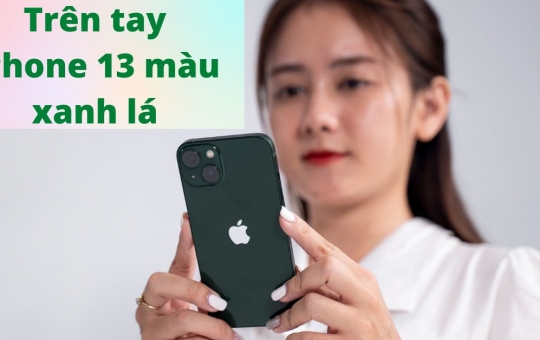 iPhone 13 màu xanh lá cây - cực phẩm điện thoại iPhone 2022